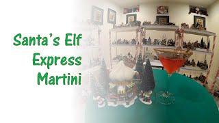 Santa's Elf Express Martini #ChristmasMartini2021