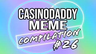 CASINODADDY MEME COMPILATION #26 - MEME WATCH WITH CASINODADDY (2021)