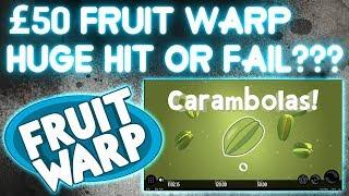 Huge Hit Or Fail   £50 Fruit Warp Bonus!