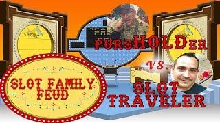 #SlotFamily Feud - GAME SHOW - SLOT TRAVELER vs pursHOLDer Greg - LIVE CHAT