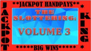 The Slottering: Volume 3  **JACKPOT HANDPAYS** BIG BONUS WINS!!