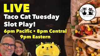 LIVE: TACO CAT TUESDAY SLOT PLAY 06/16/2020