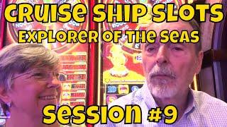 Cruise Ship Slots - Explorer of the Seas - Session #9 of 11