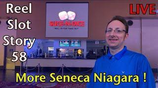 Reel Slot Story 58: More Seneca Niagara Action !