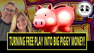 TURNING FREE PLAY INTO BIG PIGGY MONEY!