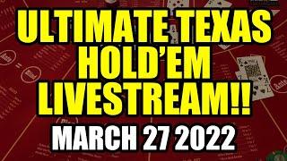BETTING THE MAX! ULTIMATE TEXAS HOLDEM! LIVE From Downtown Las Vegas March 27th 2022