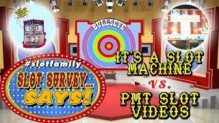 #SlotFamily SLOT SURVEY SAYS  IT'S A SLOT MACHINE vs. PMT SLOT VIDEOS  LIVE GAME SHOW