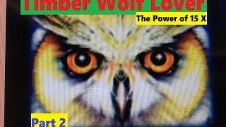 SUPER BIG WINTimber Wolf Lover Part 2The power of 15 x ! Timber Wolf Slot machine