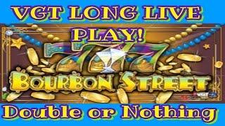 **VGT 777 BOURBON STREET** DOUBLE or NOTHING!