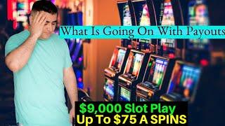 What Is Going On With Slot Machines Payouts ? High Limit Slot Play Up To $75 A Spins !