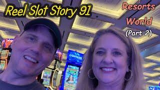 Reel Slot Story 91: Resorts World (Part 2)