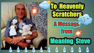 •Heavenly Scratchers•..a message from Moaning Steve•