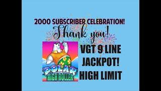 VGT 9 LINE JACKPOT!! POLAR HIGH ROLLER HIGH LIMIT️ 2000 Subscriber Celebration! $200 to Handpay!