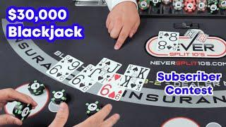 $30,000 To.... Blackjack Session - Subscriber Contest - NeverSplit10s #110