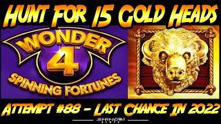 Hunt For 15 Gold Heads! Ep. #88, Wonder 4 Spinning Fortunes - Do I Finish 2022 With a Bang!?