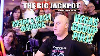 $9,000 VEGAS GROUP PULL WIN!  BRYAN & HOLLY WEDDING w/ SPECIAL GUEST! | The Big Jackpot