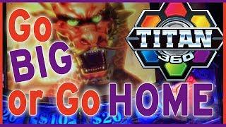 Go BIG or  Go HOME  TITAN 360++ MASSIVE Slot Machines!!