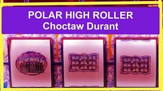 CHOCTAW DURANT- POLAR HIGH ROLLER, CRAZY CHERRY, SMOOTH AS SILK- WHICH ONE GAVE ME THE BIG WIN?