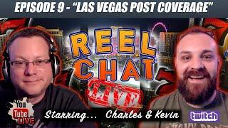 REEL CHAT LIVE  POST COVERAGE OF LAS VEGAS TRIPS  NEW SLOTS FROM VEGAS & G2E