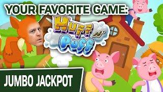 Your FAVORITE Game: Huff N’ Puff!  High-Limit Handpay!