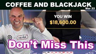 $85,000 MUST WATCH INSANE BLACKJACK RUN - Coffee and Blackjack Mar 22