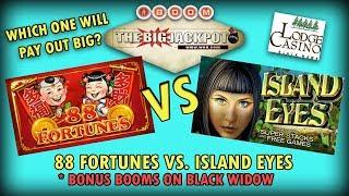 88 Fortunes VS. Island Eyes  *BONUS BOOMS ON BLACK WIDOW | The Big Jackpot