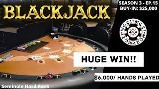 BLACKJACK Season 3: Ep 15 $25,000 BUY-IN ~ High Limit Play Up to $6000 Hands ~ HUGE WIN with Doubles