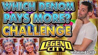 CHALLENGE  Which Denomination pays more  On Legend City