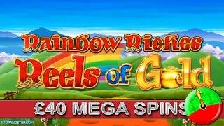 £40 SPINS!!! Rainbow Riches Reels of Gold