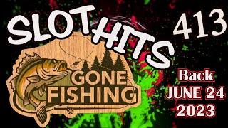 Slot Hits 413: Gone Fishing (Back June 24, 2023)